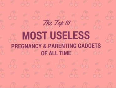 The Top Ten most useless pregnancy and parenting gadgets of all time